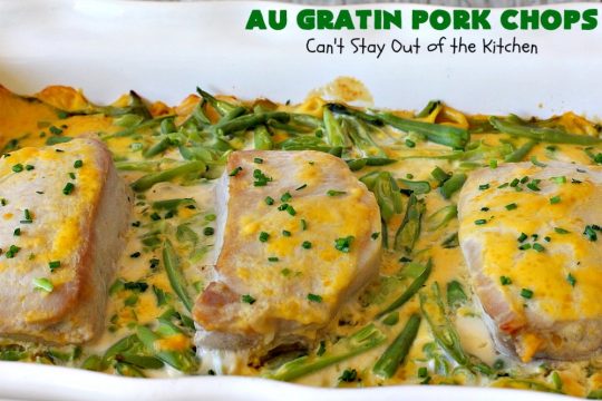 Au Gratin Pork Chops | Can't Stay Out of the Kitchen | fantastic & easy one-dish meal with #AuGratinPotatoes, #GreenBeans & #PorkChops. The sauce packets include #CreamOfMushroomSoup & #CheddarCheeseSoup for exceptionally delicious flavors. #AuGratinPorkChops