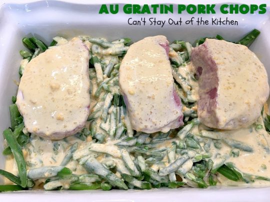 Au Gratin Pork Chops | Can't Stay Out of the Kitchen | fantastic & easy one-dish meal with #AuGratinPotatoes, #GreenBeans & #PorkChops. The sauce packets include #CreamOfMushroomSoup & #CheddarCheeseSoup for exceptionally delicious flavors. #AuGratinPorkChops
