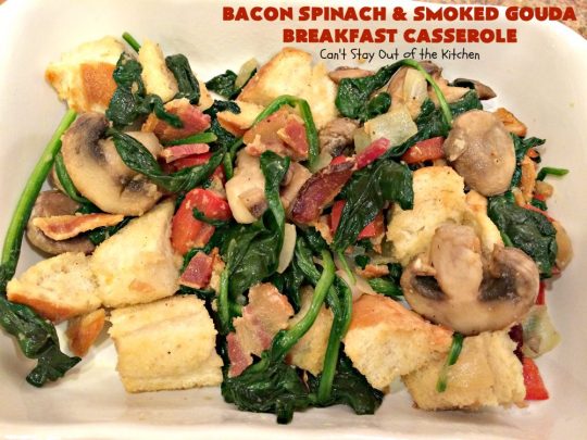 Bacon Spinach and Smoked Gouda Breakfast Casserole | Can't Stay Out of the Kitchen | this fantastic #breakfast #casserole is the best ever! It's made with toasted #FrenchBread cubes, #spinach, #bacon, #mushrooms & #GoudaCheese. It's perfect for a #holiday #breakfast like #Christmas or #NewYearsDay. So easy since it's prepared the day before! #cheese #pork #HolidayBreakfast #HolidayCasserole #ChristmasBreakfast #NewYearsDayBreakfast #BreakfastCasserole