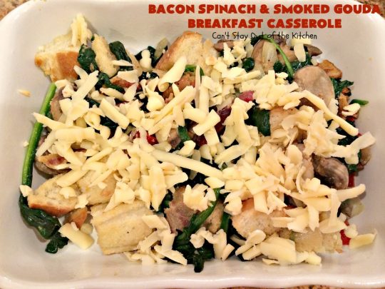 Bacon Spinach and Smoked Gouda Breakfast Casserole | Can't Stay Out of the Kitchen | this fantastic #breakfast #casserole is the best ever! It's made with toasted #FrenchBread cubes, #spinach, #bacon, #mushrooms & #GoudaCheese. It's perfect for a #holiday #breakfast like #Christmas or #NewYearsDay. So easy since it's prepared the day before! #cheese #pork #HolidayBreakfast #HolidayCasserole #ChristmasBreakfast #NewYearsDayBreakfast #BreakfastCasserole