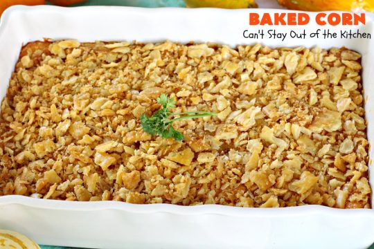 Baked Corn | Can't Stay Out of the Kitchen | This is one of our favorite #corn #casserole recipes. It's terrific for company dinners, #Thanksgiving or #Christmas. #cheese
