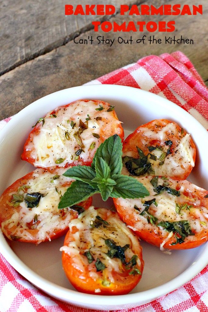Baked Parmesan Tomatoes | Can't Stay Out of the Kitchen | this quick & easy #sidedish is so mouthwatering. #Tomatoes are layered with fresh #basil & #oregano, #parmesancheese & drizzled with olive oil. This is a terrific #vegetable for company or #holiday dinners. Our company raved over it. #veggie #glutenfree #casserole