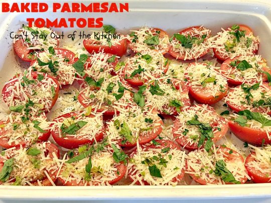 Baked Parmesan Tomatoes | Can't Stay Out of the Kitchen | this quick & easy #sidedish is so mouthwatering. #Tomatoes are layered with fresh #basil & #oregano, #parmesancheese & drizzled with olive oil. This is a terrific #vegetable for company or #holiday dinners. Our company raved over it. #veggie #glutenfree #casserole
