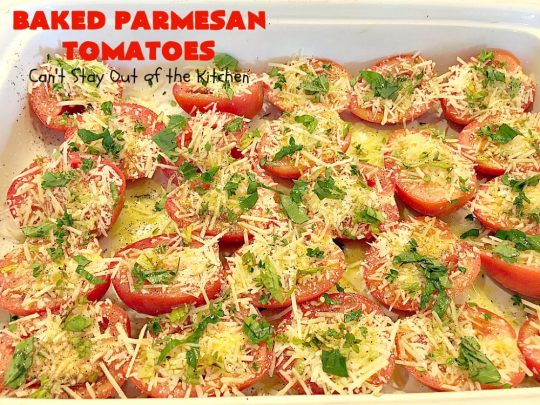 Baked Parmesan Tomatoes | Can't Stay Out of the Kitchen | this quick & easy #sidedish is so mouthwatering. #Tomatoes are layered with fresh #basil & #oregano, #parmesancheese & drizzled with olive oil. This is a terrific #vegetable for company or #holiday dinners. Our company raved over it. #veggie #glutenfree #casserole