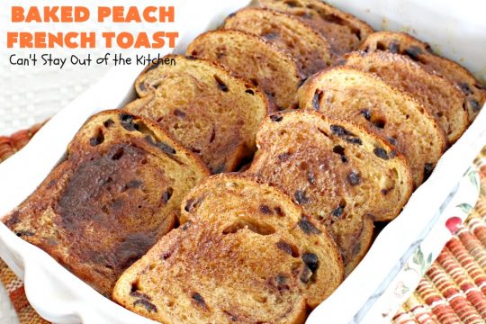 Baked Peach French Toast | Can't Stay Out of the Kitchen | this is a spectacular #FrenchToast #breakfast entree especially for #holidays like #Thanksgiving or #Christmas. It's great for company breakfasts too. It's made with #PeachPieFilling & #CinnamonRaisinBread. #Peaches #PeachFrenchToast #BakedPeachFrenchToast