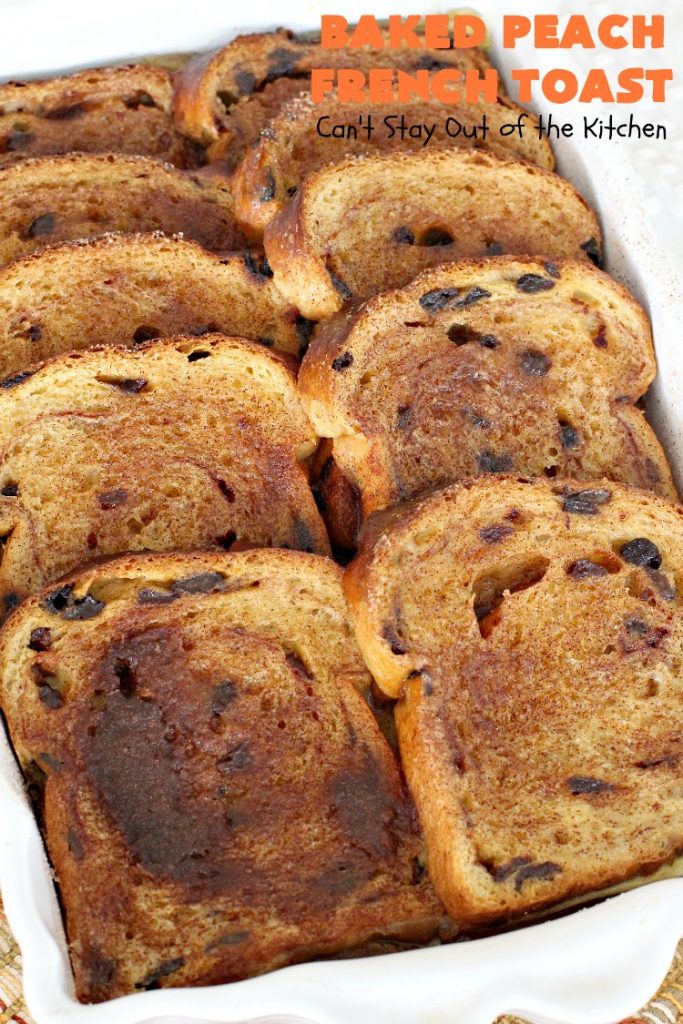 Baked Peach French Toast | Can't Stay Out of the Kitchen | this is a spectacular #FrenchToast #breakfast entree especially for #holidays like #Thanksgiving or #Christmas. It's great for company breakfasts too. It's made with #PeachPieFilling & #CinnamonRaisinBread. #Peaches #PeachFrenchToast #BakedPeachFrenchToast