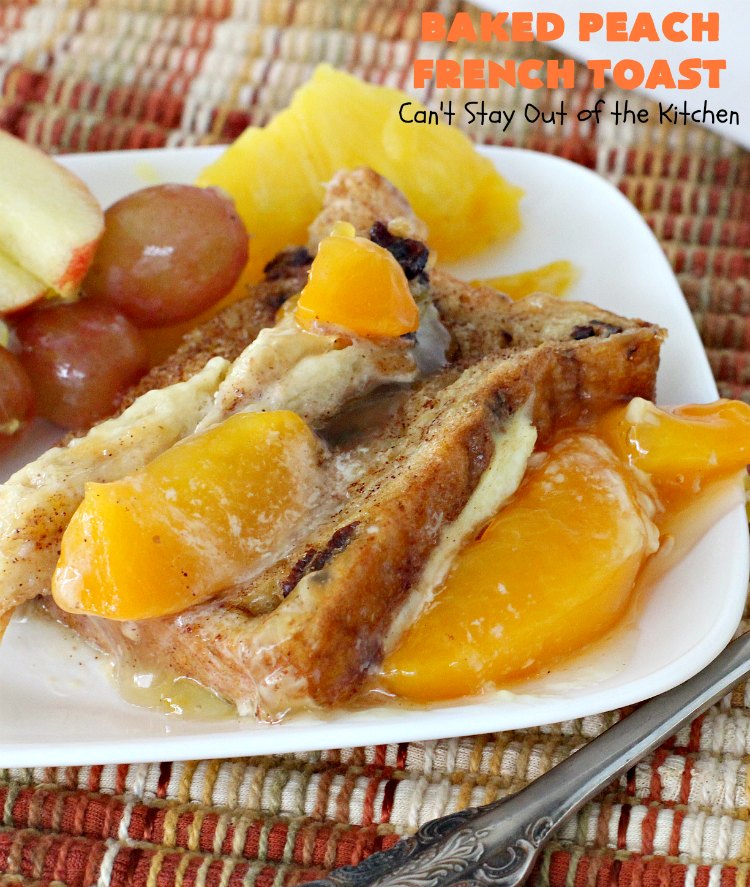 Baked Peach French Toast | Can't Stay Out of the Kitchen | this is a spectacular #FrenchToast #breakfast entree especially for #holidays like #Thanksgiving or #Christmas. It's great for company breakfasts too. It's made with #PeachPieFilling & #CinnamonRaisinBread. #Peaches #PeachFrenchToast #BakedPeachFrenchToast