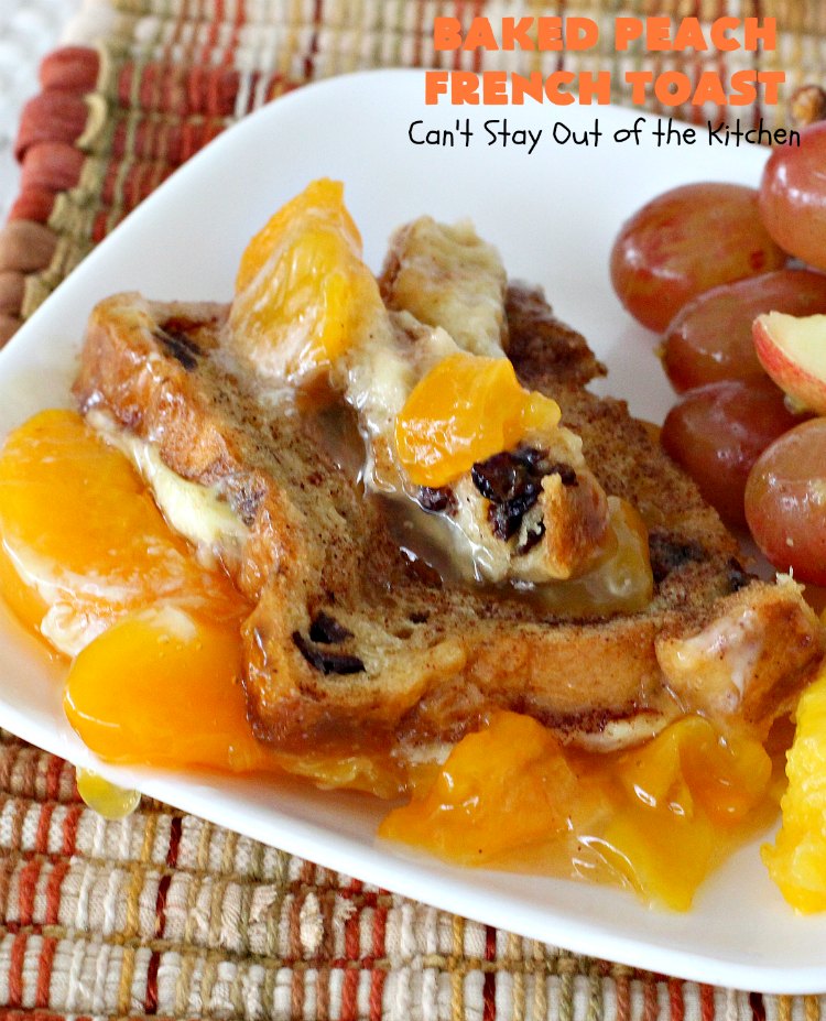 Baked Peach French Toast | Can't Stay Out of the Kitchen | this is a spectacular #FrenchToast #breakfast entree especially for #holidays like #Thanksgiving or #Christmas. It's great for company breakfasts too. It's made with #PeachPieFilling & #CinnamonRaisinBread. #Peaches #PeachFrenchToast #BakedPeachFrenchToast
