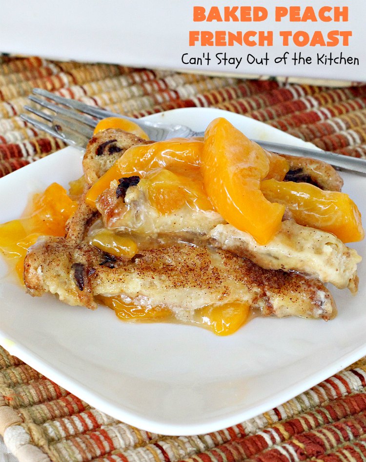 Baked Peach French Toast | Can't Stay Out of the Kitchen | this is a spectacular #FrenchToast #breakfast entree especially for #holidays like #Thanksgiving or #Christmas. It's great for company breakfasts too. It's made with #PeachPieFilling & #CinnamonRaisinBread. #Peaches #PeachFrenchToast #BakedPeachFrenchToast