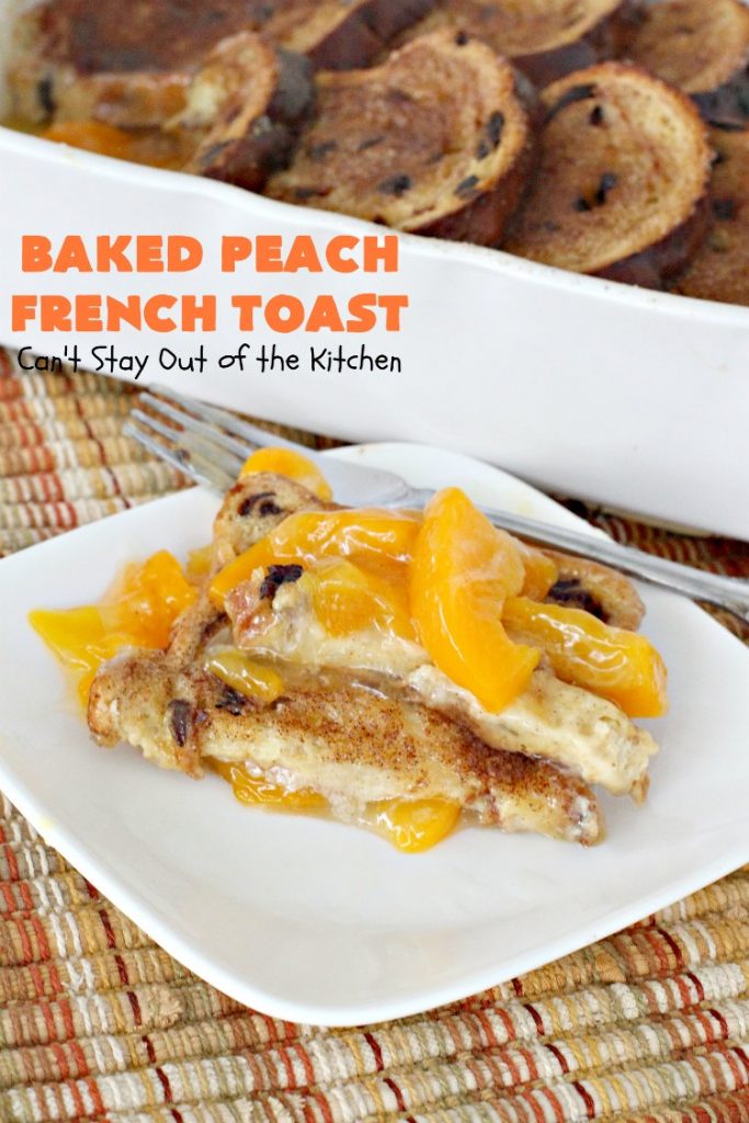 Baked Peach French Toast | Can't Stay Out of the Kitchen | this is a spectacular #FrenchToast #breakfast entree especially for #holidays like #Thanksgiving or #Christmas. It's great for company breakfasts too. It's made with #PeachPieFilling & #CinnamonRaisinBread. #Peaches #PeachFrenchToast #BakedPeachFrenchToast
