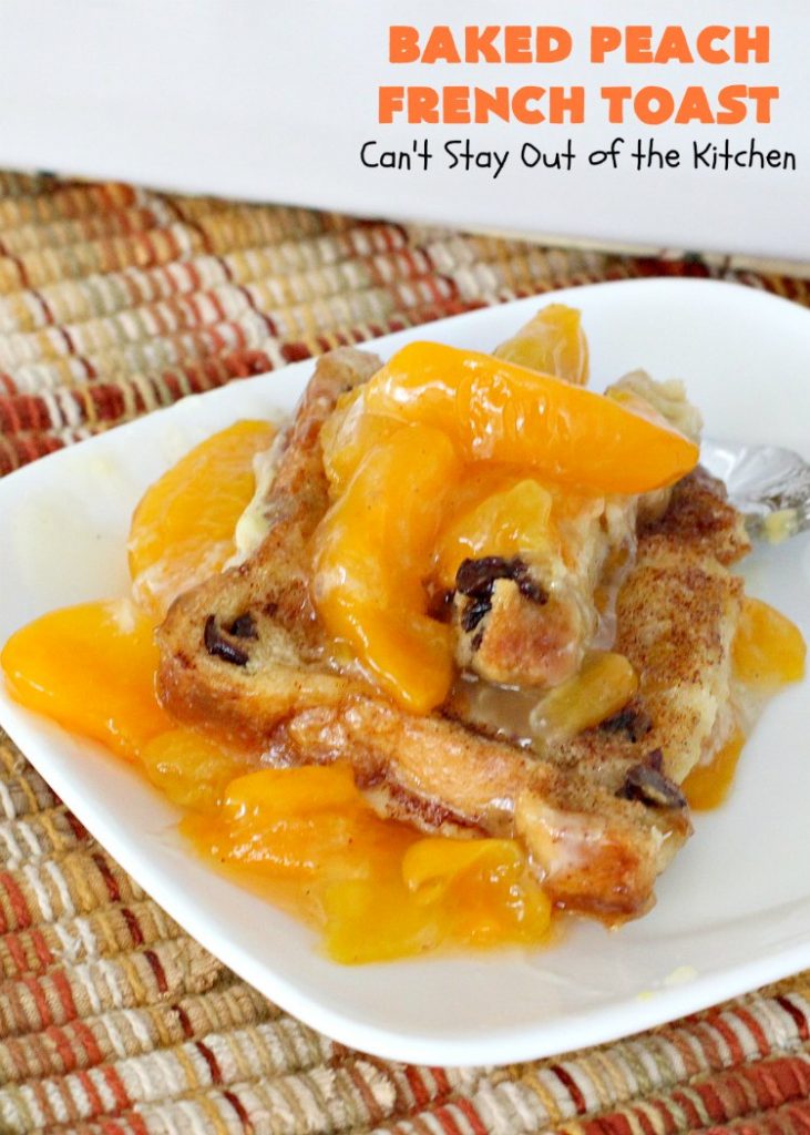 Baked Peach French Toast | Can't Stay Out of the Kitchen | this is a spectacular #FrenchToast #breakfast entree especially for #holidays like #Thanksgiving or #Christmas. It's great for company breakfasts too. It's made with #PeachPieFilling & #CinnamonRaisinBread. #Peaches #PeachFrenchToast #BakedPeachFrenchToast