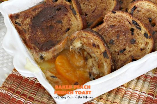 Baked Peach French Toast | Can't Stay Out of the Kitchen | this is a spectacular #FrenchToast #breakfast entree especially for #holidays like #Thanksgiving or #Christmas. It's great for company breakfasts too. It's made with #PeachPieFilling & #CinnamonRaisinBread. #Peaches #PeachFrenchToast #BakedPeachFrenchToast