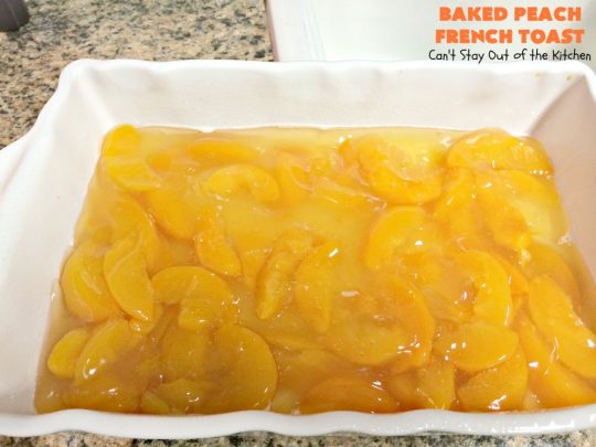 Baked Peach French Toast | Can't Stay Out of the Kitchen | this is a spectacular #FrenchToast #breakfast entree especially for #holidays like #Thanksgiving or #Christmas. It's great for company breakfasts too. It's made with #PeachPieFilling & #CinnamonRaisinBread. #Peaches #PeachFrenchToast #BakedPeachFrenchToast