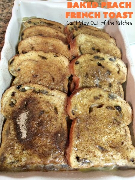 Baked Peach French Toast | Can't Stay Out of the Kitchen | this is a spectacular #FrenchToast #breakfast entree especially for #holidays like #Thanksgiving or #Christmas. It's great for company breakfasts too. It's made with #PeachPieFilling & #CinnamonRaisinBread. #Peaches #PeachFrenchToast #BakedPeachFrenchToast