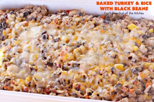 Baked Turkey and Rice with Black Beans | Can't Stay Out of the Kitchen | this delicious #TexMex #casserole is the perfect way to use up leftover #Thanksgiving #turkey! #glutenfree #rice #cheese #blackbeans