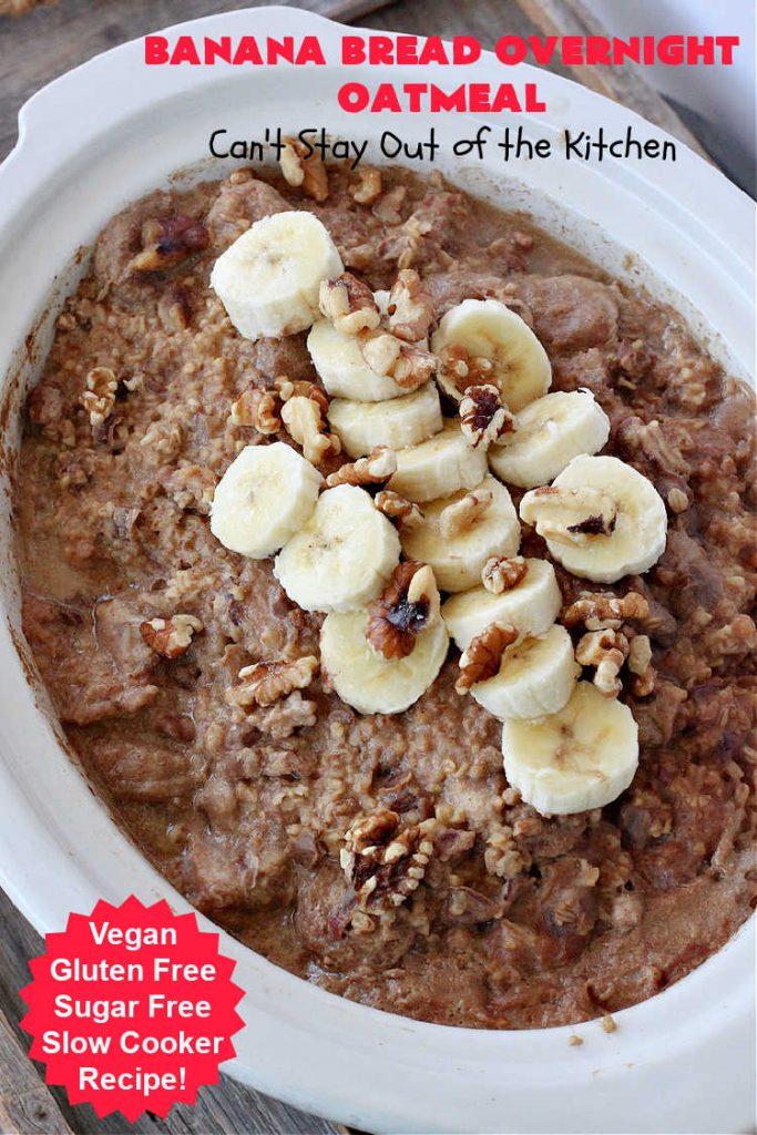 Banana Bread Overnight Oatmeal | Can't Stay Out of the Kitchen | get a dose of #BananaBread in every bite of this amazing #oatmeal. Steel-cut oats slow cook in the #crockpot overnight making them creamy & delicious. This #recipe includes #bananas, #dates #walnuts & #cinnamon. #Vegan #GlutenFree #SugarFree #SlowCooker #healthy #breakfast #HolidayBreakfast #OvernightOatmeal #HealthyBreakfast #BananaBreadOvernightOatmeal