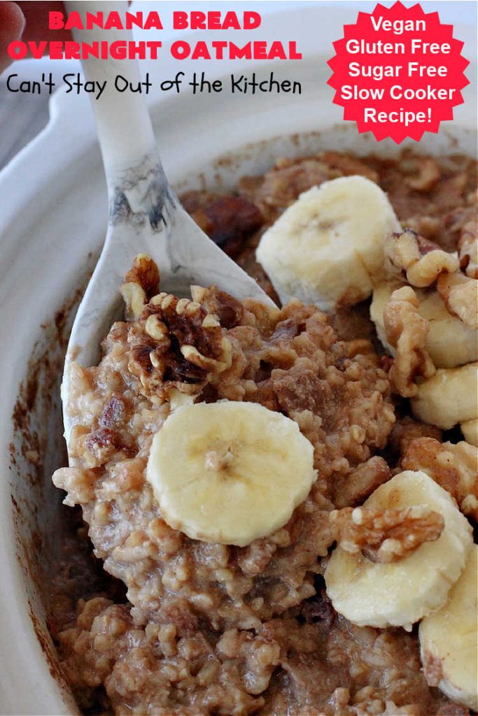 Banana Bread Overnight Oatmeal | Can't Stay Out of the Kitchen | get a dose of #BananaBread in every bite of this amazing #oatmeal. Steel-cut oats slow cook in the #crockpot overnight making them creamy & delicious. This #recipe includes #bananas, #dates #walnuts & #cinnamon. #Vegan #GlutenFree #SugarFree #SlowCooker #healthy #breakfast #HolidayBreakfast #OvernightOatmeal #HealthyBreakfast #BananaBreadOvernightOatmeal