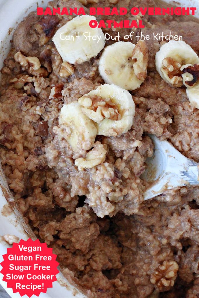 Banana Bread Overnight Oatmeal | Can't Stay Out of the Kitchen | get a dose of #BananaBread in every bite of this amazing #oatmeal. Steel-cut oats slow cook in the #crockpot overnight making them creamy & delicious. This #recipe includes #bananas, #dates #walnuts & #cinnamon. #Vegan #GlutenFree #SugarFree #SlowCooker #healthy #breakfast #HolidayBreakfast #OvernightOatmeal #HealthyBreakfast #BananaBreadOvernightOatmeal