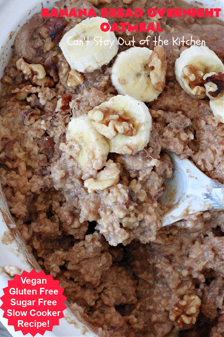 Banana Bread Overnight Oatmeal | Can't Stay Out of the Kitchen | get a dose of #BananaBread in every bite of this amazing #oatmeal. Steel-cut oats slow cook in the #crockpot overnight making them creamy & delicious. This #recipe includes #bananas, #dates #walnuts & #cinnamon. #Vegan #GlutenFree #SugarFree #SlowCooker #healthy #breakfast #HolidayBreakfast #OvernightOatmeal #HealthyBreakfast #BananaBreadOvernightOatmeal