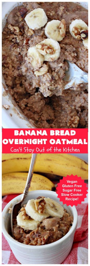 Banana Bread Overnight Oatmeal | Can't Stay Out of the Kitchen | get a dose of #BananaBread in every bite of this amazing #oatmeal. Steel-cut oats slow cook in the #crockpot overnight making them creamy & delicious. This #recipe includes #bananas, #dates #walnuts & #cinnamon. #Vegan #GlutenFree #SugarFree #SlowCooker #healthy #breakfast #HolidayBreakfast #OvernightOatmeal #HealthyBreakfast #BananaBreadOvernightOatmeal