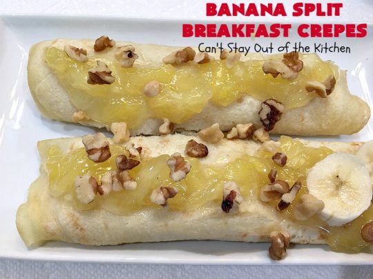 Banana Split Breakfast Crêpes | Can't Stay Out of the Kitchen | these spectacular #breakfast #crêpes will rock your world! They're filling with a #pineapple filling & sliced #bananas. Then garnished with #walnuts, bananas #MaraschinoCherries & whipped cream. Perfect for a company or #holiday breakfast. #BreakfastCrêpes #BananaSplit #BananaSplitBreakfastCrêpes