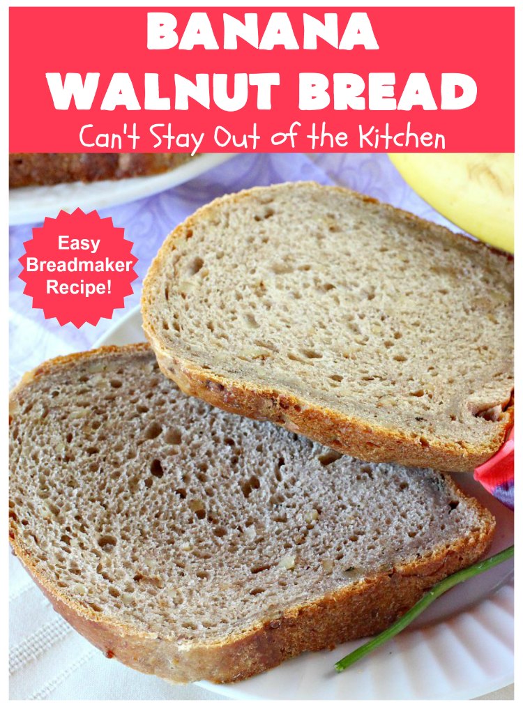 Banana Walnut Bread | Can't Stay Out of the Kitchen | this wholesome #BananaBread #recipe is so easy since it's tossed in the #breadmaker. It's light and fluffy and great for any kind of side dish or for #breakfast. #bread #BananaWalnutBread #HomeBakedBread #walnuts