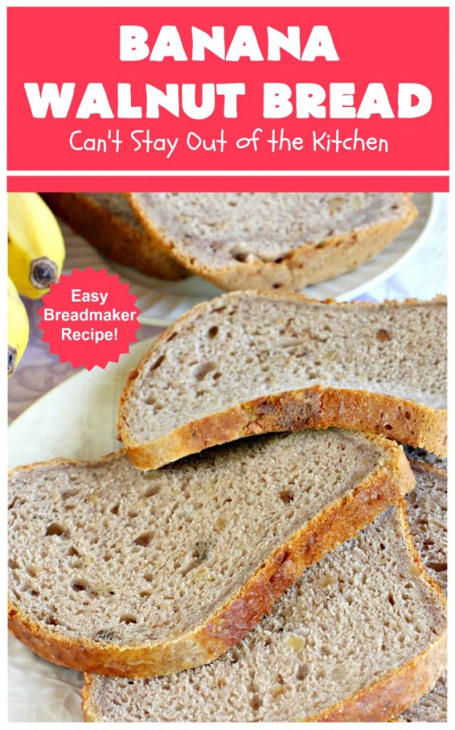 Banana Walnut Bread | Can't Stay Out of the Kitchen | this wholesome #BananaBread #recipe is so easy since it's tossed in the #breadmaker. It's light and fluffy and great for any kind of side dish or for #breakfast. #bread #BananaWalnutBread #HomeBakedBread #walnuts