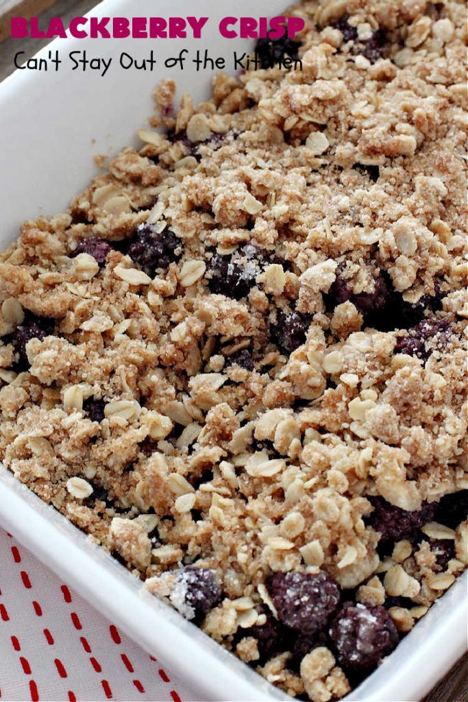 Blackberry Crisp | Can't Stay Out of the Kitchen | This #dessert is absolutely mouthwatering. It's terrific as a #summer #dessert, but #blackberries can be purchased year round now so it's great for any kind of #holiday, company or #potluck #dessert. #HolidayDessert #BlackberryDessert #BlackberryCrisp