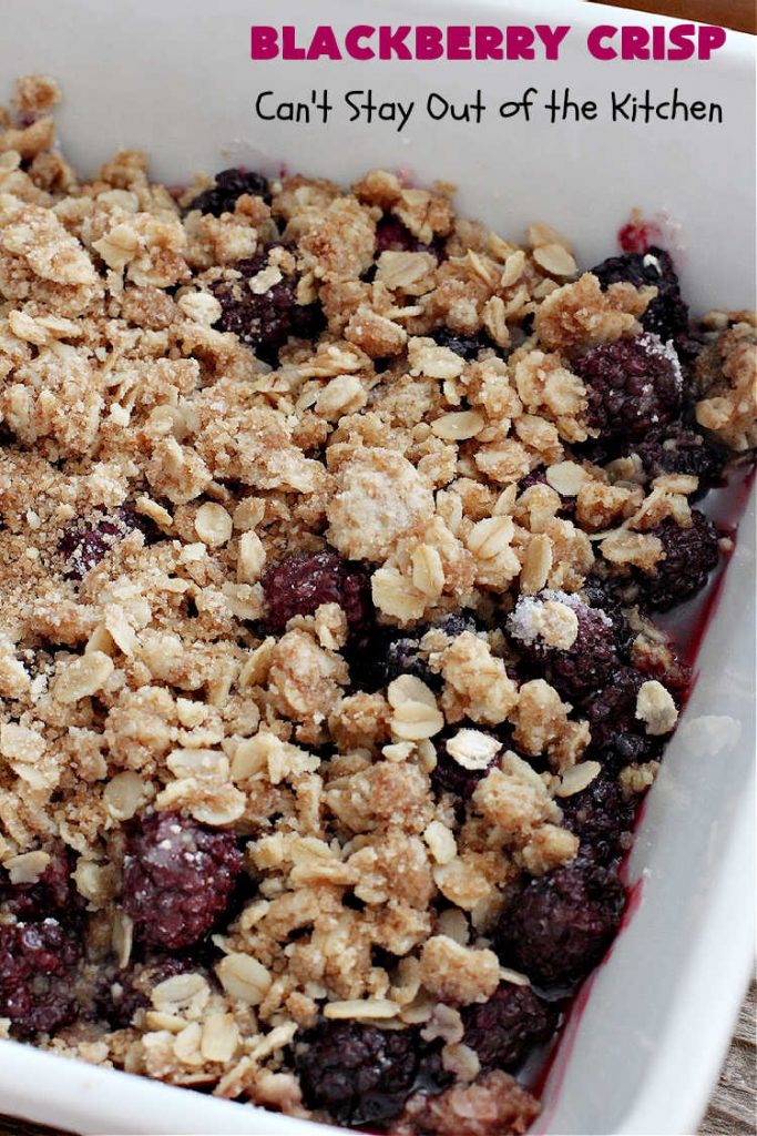 Blackberry Crisp | Can't Stay Out of the Kitchen | This #dessert is absolutely mouthwatering. It's terrific as a #summer #dessert, but #blackberries can be purchased year round now so it's great for any kind of #holiday, company or #potluck #dessert. #HolidayDessert #BlackberryDessert #BlackberryCrisp