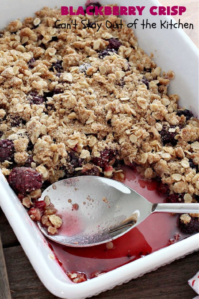 Blackberry Crisp | Can't Stay Out of the Kitchen | This #dessert is absolutely mouthwatering. It's terrific as a #summer #dessert, but #blackberries can be purchased year round now so it's great for any kind of #holiday, company or #potluck #dessert. #HolidayDessert #BlackberryDessert #BlackberryCrisp
