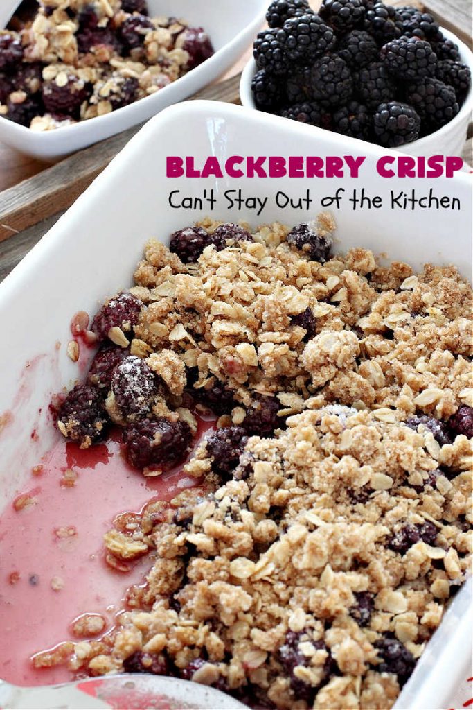 Blackberry Crisp | Can't Stay Out of the Kitchen | This #dessert is absolutely mouthwatering. It's terrific as a #summer #dessert, but #blackberries can be purchased year round now so it's great for any kind of #holiday, company or #potluck #dessert. #HolidayDessert #BlackberryDessert #BlackberryCrisp