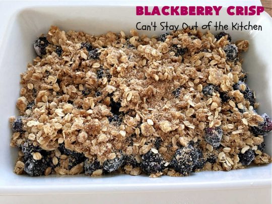 Blackberry Crisp | Can't Stay Out of the Kitchen | This #dessert is absolutely mouthwatering. It's terrific as a #summer #dessert, but #blackberries can be purchased year round now so it's great for any kind of #holiday, company or #potluck #dessert. #HolidayDessert #BlackberryDessert #BlackberryCrisp