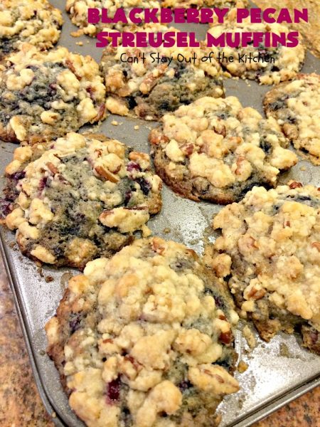 Blackberry Pecan Streusel Muffins | Can't Stay Out of the Kitchen | these spectacular #muffins are terrific for a #holiday, company or weekend #breakfast. Every bite will have you drooling! #blackberries #BlackberryMuffins #HolidayBreakfast #EasterBreakfast