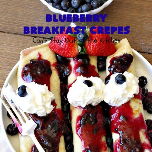 Blueberry Breakfast Crêpes | Can't Stay Out of the Kitchen | these luscious crêpes are rich, decadent & divine! They make one terrific #holiday #breakfast. Every bite will have you drooling. #HolidayBreakfast #blueberries #BlueberryBreakfastCrêpes