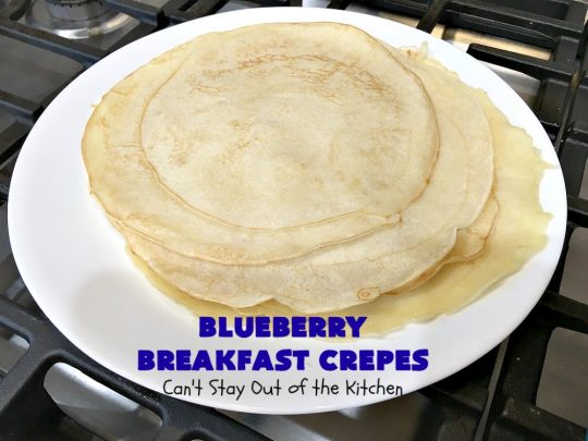 Blueberry Breakfast Crêpes | Can't Stay Out of the Kitchen | these luscious crêpes are rich, decadent & divine! They make one terrific #holiday #breakfast. Every bite will have you drooling. #HolidayBreakfast #blueberries #BlueberryBreakfastCrêpes