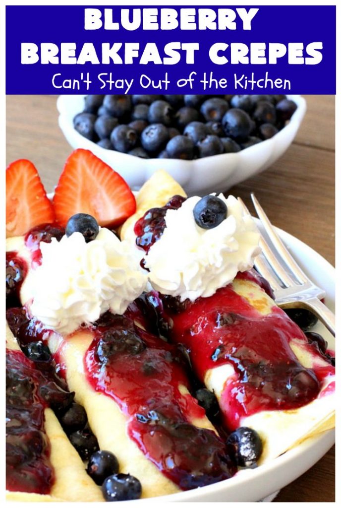 Blueberry Breakfast Crêpes | Can't Stay Out of the Kitchen | these luscious crêpes are rich, decadent & divine! They make one terrific #holiday #breakfast. Every bite will have you drooling. #HolidayBreakfast #blueberries #BlueberryBreakfastCrêpes