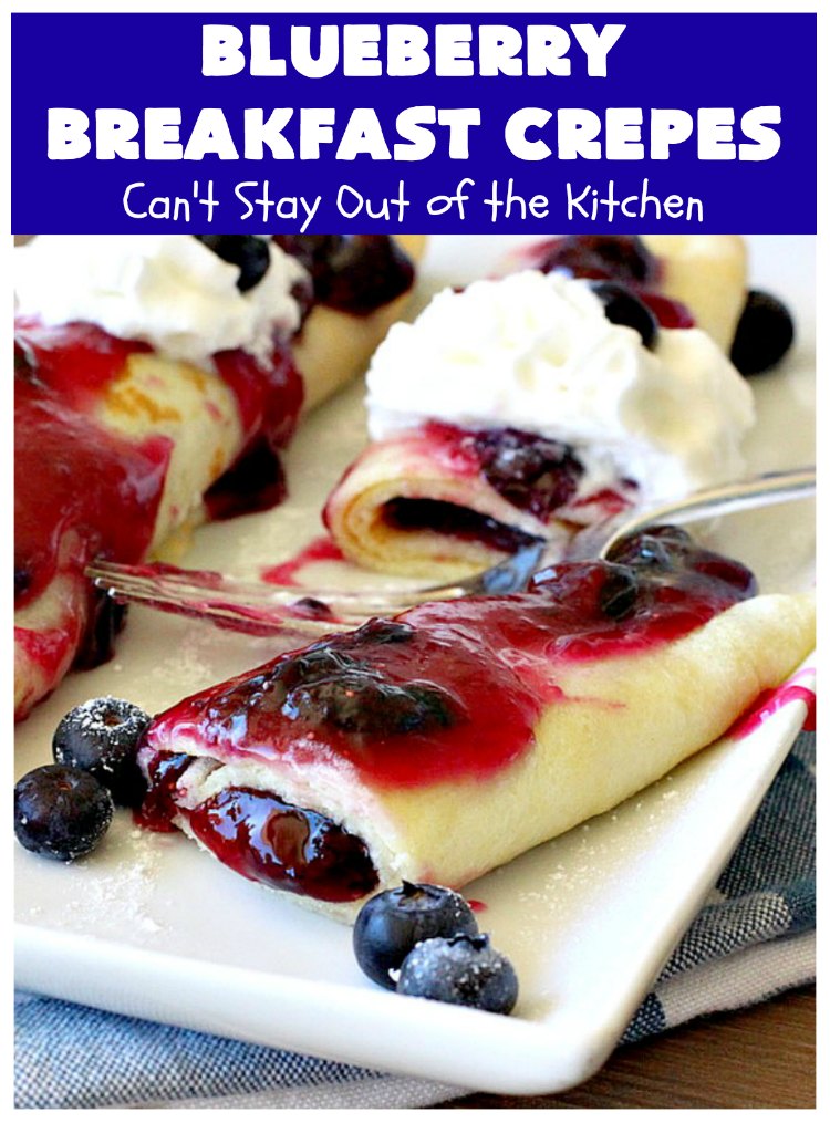 Blueberry Breakfast Crêpes | Can't Stay Out of the Kitchen | these luscious crêpes are rich, decadent & divine! They make one terrific #holiday #breakfast. Every bite will have you drooling. #HolidayBreakfast #blueberries #BlueberryBreakfastCrêpes