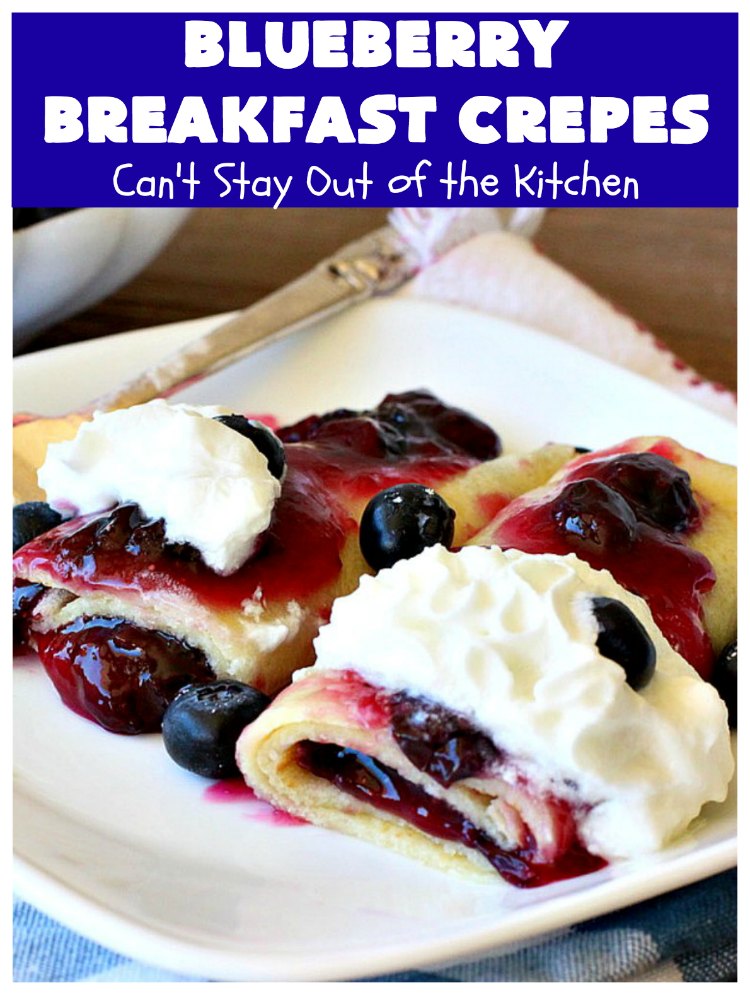 Blueberry Breakfast Crêpes | Can't Stay Out of the Kitchen | these luscious crêpes are rich, decadent & divine! They make one terrific #holiday #breakfast. Every bite will have you drooling. #HolidayBreakfast #blueberries #BlueberryBreakfastCrêpes