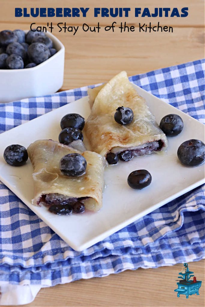 Blueberry Fruit Fajitas | Can't Stay Out of the Kitchen | These lovely #FruitFajitas use #BlueberryPieFilling and are wrapped in #tortillas. Then they're saturated in a lovely syrup before baking. This delightful #recipe is great for #dessert but since they're like #crepes we enjoy them for #breakfast too. #HolidayDessert #BlueberryDessert #CincoDeMayo #Blueberries #BlueberryFruitFajitas