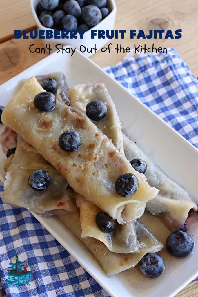 Blueberry Fruit Fajitas | Can't Stay Out of the Kitchen | These lovely #FruitFajitas use #BlueberryPieFilling and are wrapped in #tortillas. Then they're saturated in a lovely syrup before baking. This delightful #recipe is great for #dessert but since they're like #crepes we enjoy them for #breakfast too. #HolidayDessert #BlueberryDessert #CincoDeMayo #Blueberries #BlueberryFruitFajitas