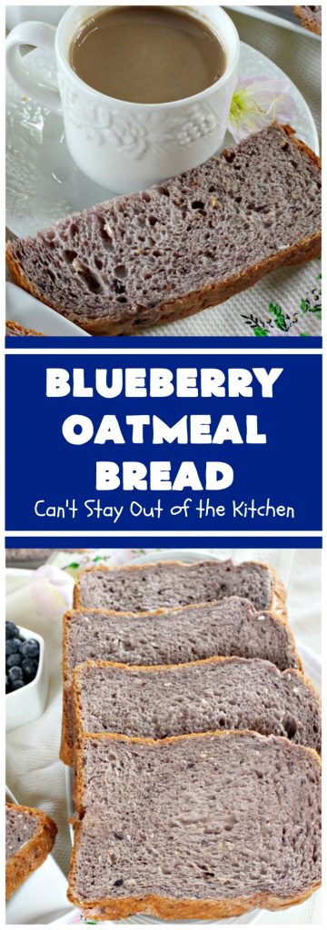 Blueberry Oatmeal Bread | Can't Stay Out of the Kitchen | this is a fantastic #YeastBread for the #breadmaker! This light and fluffy #BlueberryBread is not dense and heavy like many sweet #bread #recipes. It can be ready to bake in about 5 minutes! Terrific for #breakfast or as a #DinnerBread since it's not overly sweet. #BlueberryOatmealBread #Oatmeal #blueberries