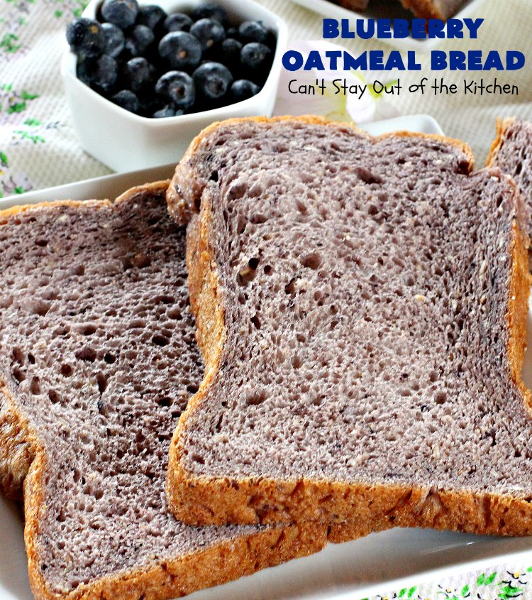 Blueberry Oatmeal Bread | Can't Stay Out of the Kitchen | this is a fantastic #YeastBread for the #breadmaker! This light and fluffy #BlueberryBread is not dense and heavy like many sweet #bread #recipes. It can be ready to bake in about 5 minutes! Terrific for #breakfast or as a #DinnerBread since it's not overly sweet. #BlueberryOatmealBread #Oatmeal #blueberries