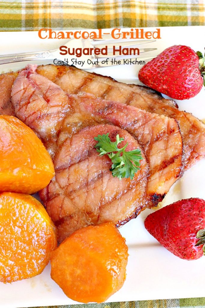 Charcoal-Grilled Sugared Ham | Can't Stay Out of the Kitchen | fabulous 4-ingredient recipe for #ham steaks on the grill. Great idea for the #holidays too. #glutenfree #pork 