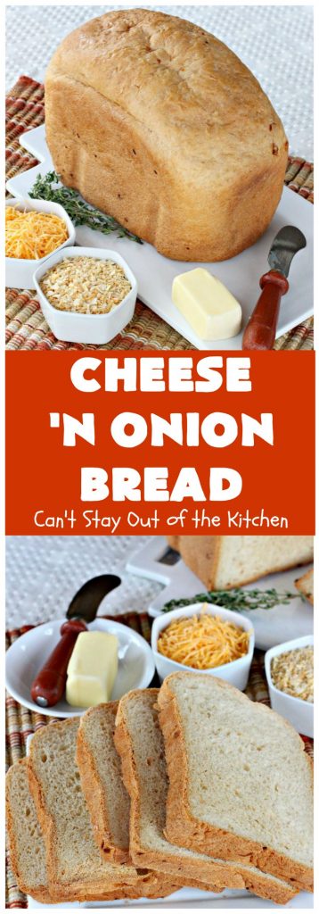 Cheese 'N Onion Bread | Can't Stay Out of the Kitchen | this savory #HomemadeBread is delightful for dinner. It's made with #CheddarCheese & dehydrated onions. It's so easy since it's made in the #breadmaker. #bread #BreadmakerBread #CheeseNOnionBread