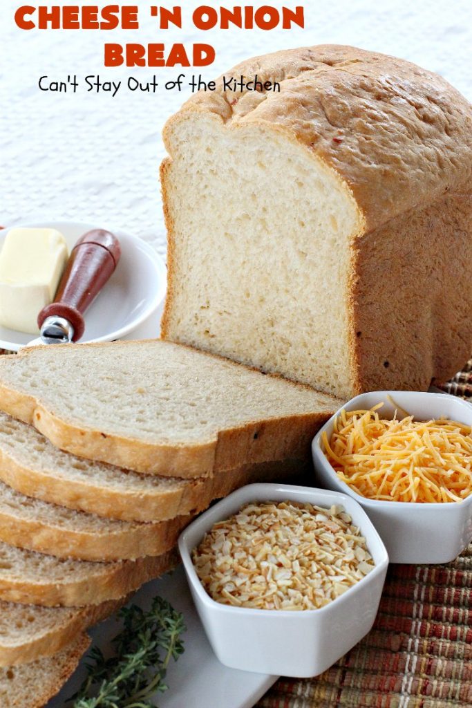 Cheese 'N Onion Bread | Can't Stay Out of the Kitchen | this savory #HomemadeBread is delightful for dinner. It's made with #CheddarCheese & dehydrated onions. It's so easy since it's made in the #breadmaker. #bread #BreadmakerBread #CheeseNOnionBread
