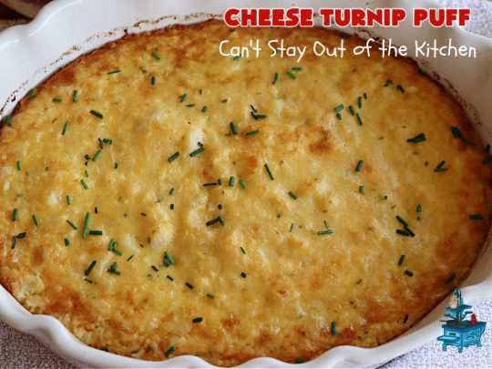 Cheese Turnip Puff | Can't Stay Out of the Kitchen | This #soufflé -type #SideDish puffs up while #baking so it's lighter and fluffier. #Turnips are an infrequently used #vegetable but they're certainly tasty in this #cheesy #casserole #SideDish. #Chives & #parsley amp up the flavors. It's great for family or company #dinners. #Holiday #HolidaySideDish #CheddarCheese #CheeseTurnipPuff
