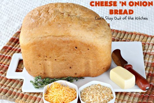 Cheese 'N Onion Bread | Can't Stay Out of the Kitchen | this savory #HomemadeBread is delightful for dinner. It's made with #CheddarCheese & dehydrated onions. It's so easy since it's made in the #breadmaker. #bread #BreadmakerBread #CheeseNOnionBread