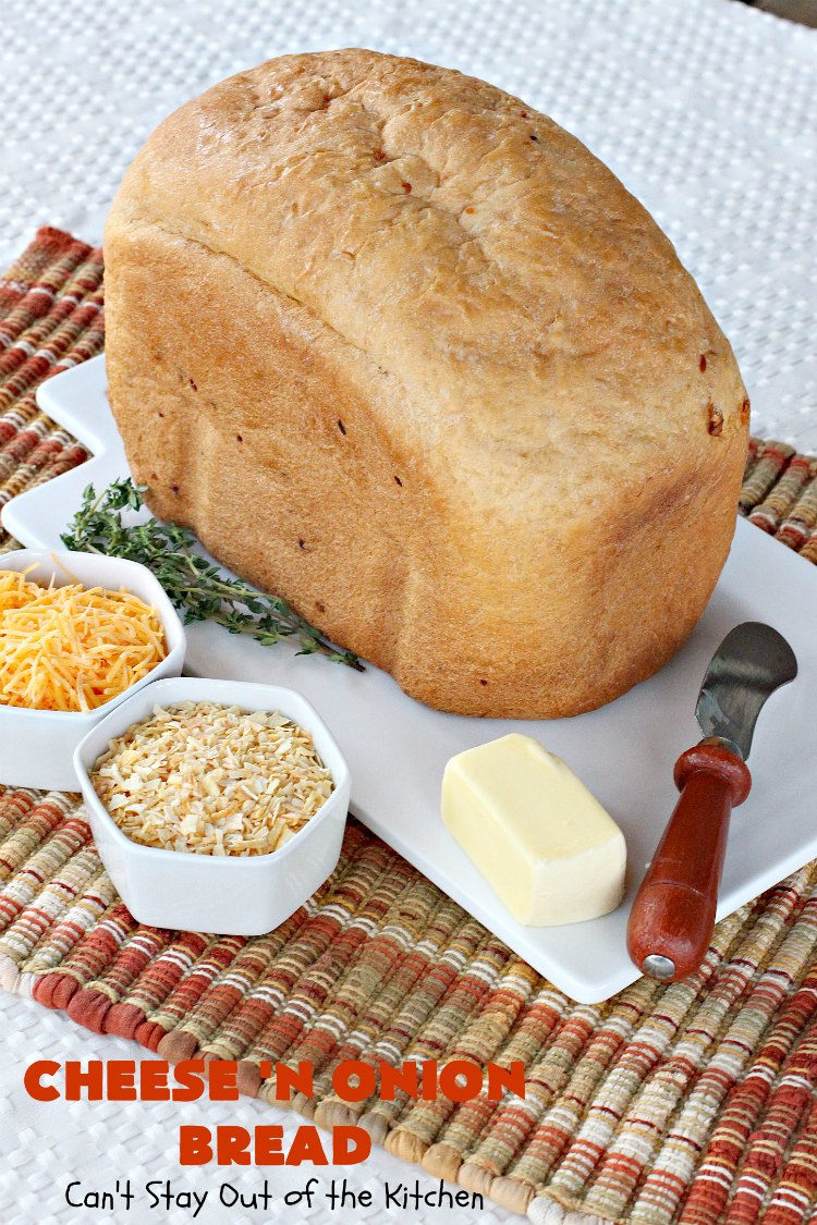 Cheese 'N Onion Bread | Can't Stay Out of the Kitchen | this savory #HomemadeBread is delightful for dinner. It's made with #CheddarCheese & dehydrated onions. It's so easy since it's made in the #breadmaker. #bread #BreadmakerBread #CheeseNOnionBread