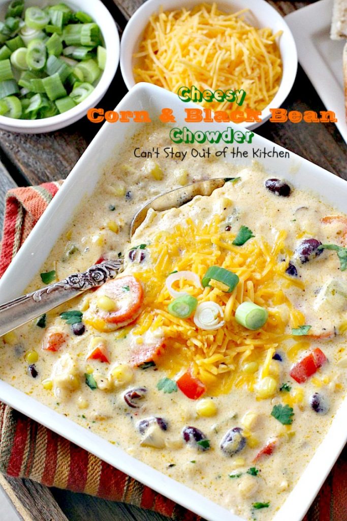 Cheesy Corn and Black Bean Chowder | Can't Stay Out of the Kitchen | we LOVED this fabulous #soup. It's filled with roasted #corn, veggies, #blackbeans, 2 #cheeses & cilantro. #TexMex #glutenfree
