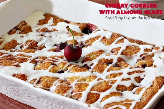 Cherry Cobbler with Almond Glaze | Can't Stay Out of the Kitchen | This lovely #dessert is actually assembled in layers that you don't stir together. It's terrific for #summer #holidays, backyard BBQs & potlucks while #FreshCherries are still in season. #cherries #CherryCobbler #cobbler #CherryDessert #CherryCobblerWithAlmondGlaze #Canbassador #NWCherries #NorthWestCherryGrowers #FavoriteCherryCobbler